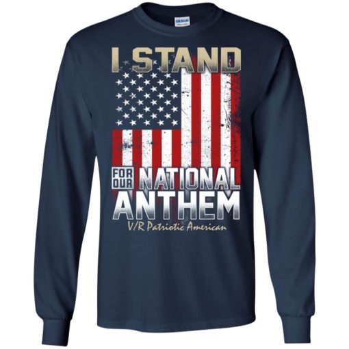 I stand for our national anthem with america flag gift long sleeve