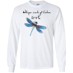 Whisper words of wisdom let it be dragonfly long sleeve