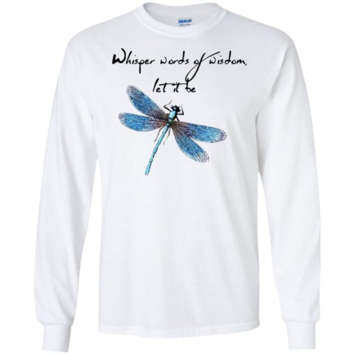 Whisper words of wisdom let it be dragonfly long sleeve