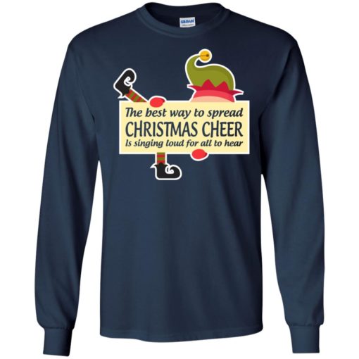 Best way to spread christmas is singing loud for all to hear long sleeve