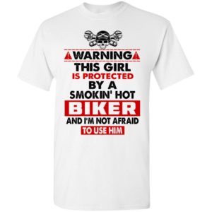 Skull with crossed wrenches warning this girl is protected by a smokin hot biker and im not afraid to use him t-shirt