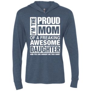 Proud mom of freaking awesome daughter she bought me this unisex hoodie