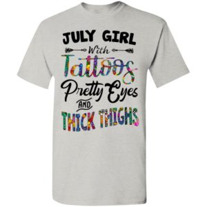 July girl with tattoos pretty eyes and thick thighs t-shirt