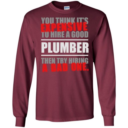 You think it’s expensive to hire a good plumber funfact long sleeve