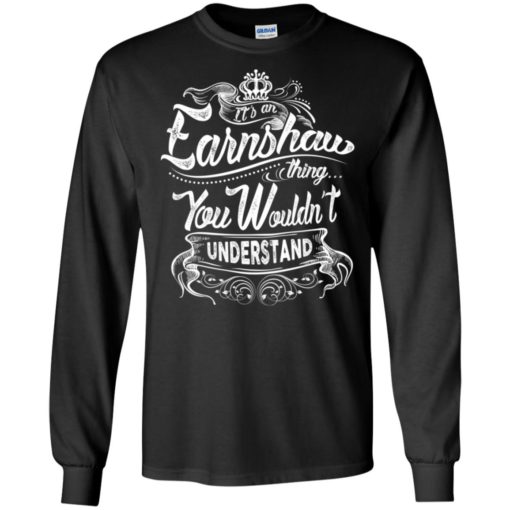 It’s an earnshaw thing you wouldn’t understand – custom and personalized name gifts long sleeve