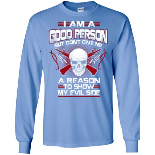 Viking i am a good person but dont give me a reason to show my evil side long sleeve