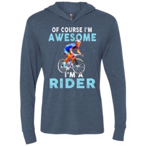 Of course im awesome im a rider unisex hoodie