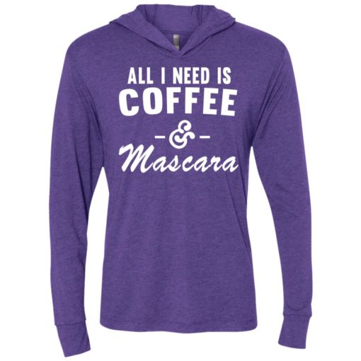 All i need is coffee and mascara unisex hoodie