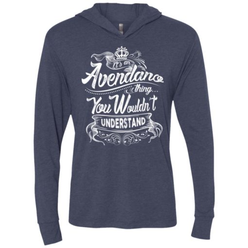 It’s an avendano thing you wouldn’t understand – custom and personalized name gifts unisex hoodie