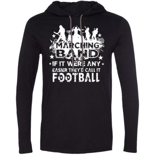 Marching band funny t-shirt if it were any easier they’d call it football long sleeve hoodie