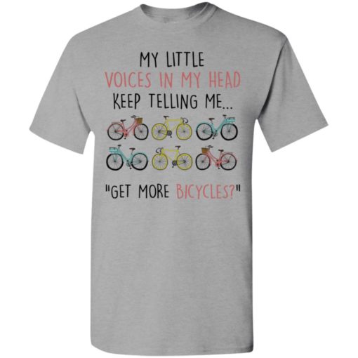 My little voices in my head keep telling me get more bicycles t-shirt