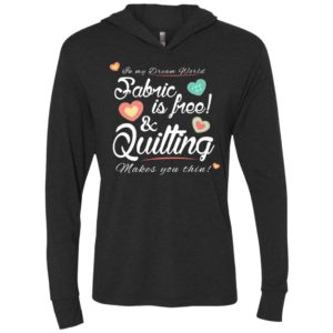 Fabric is free and quilting makes you thin knitting crocheting quilting lover unisex hoodie