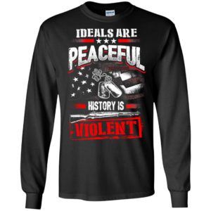 Ideals are peaceful history is violent long sleeve