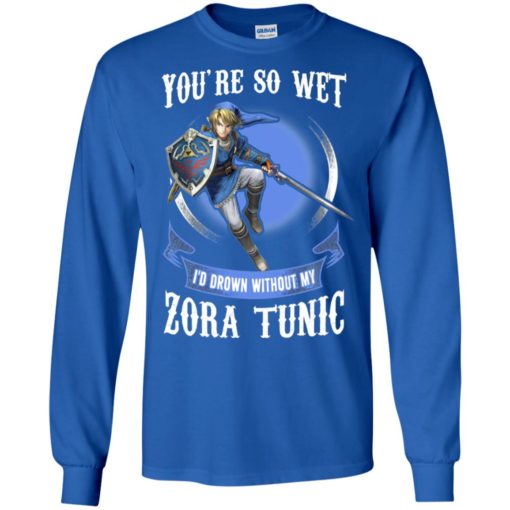You are so wet i’d drown without my zora tunic zeldas links fans long sleeve