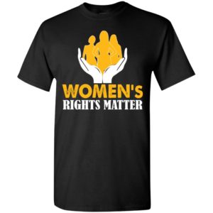 Women’s rights matter t-shirt