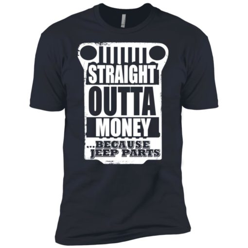 Straight outta money because jeep parts jeep life shirt premium t-shirt