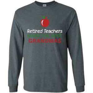 Retired teachers make the best grandmas long sleeve