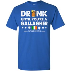 Drink until you’re a gallagher shameless lucky clover irish t-shirt