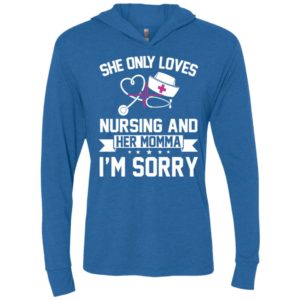 She only loves nursing and her momma im sorry unisex hoodie