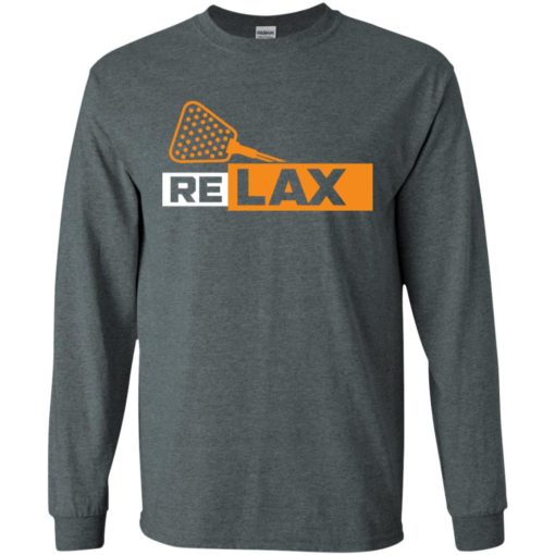 Shirt for lacrosse player relax lacrosse love play lacrosse long sleeve