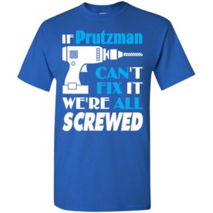 If prutzman can’t fix it we all screwed prutzman name gift ideas t-shirt