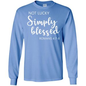 Not lucky simply blessed romans 47 8 long sleeve