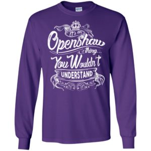 It’s an openshaw thing you wouldn’t understand – custom and personalized name gifts long sleeve