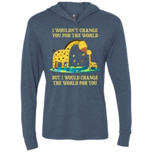 Giraffe i wouldnt change you for the world but i would change the world for you unisex hoodie