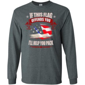 If this flag offends you ill help you pack shirt long sleeve