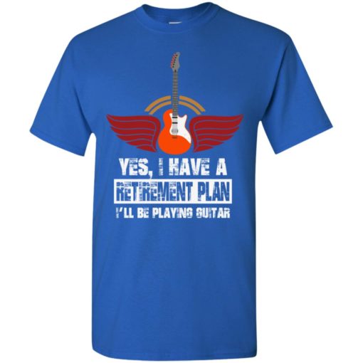 My retirement plan is playing guitar guitarist t-shirt