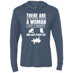 There are only three things a woman can’t resist her cat her other cat and other cats unisex hoodie