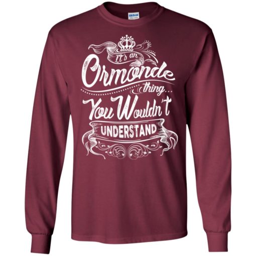 It’s an ormonde thing you wouldn’t understand – custom and personalized name gifts long sleeve