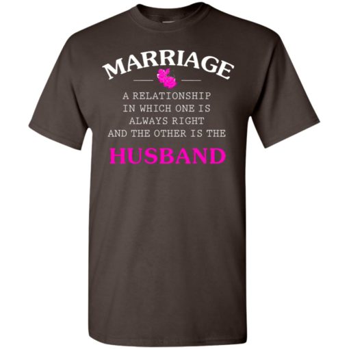 Funny marriage shirt a realationship in which one is always right and t-shirt