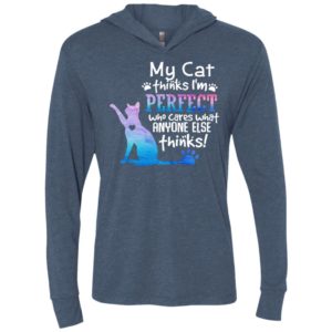 My cat thinks im perfect who cares what anyone unisex hoodie