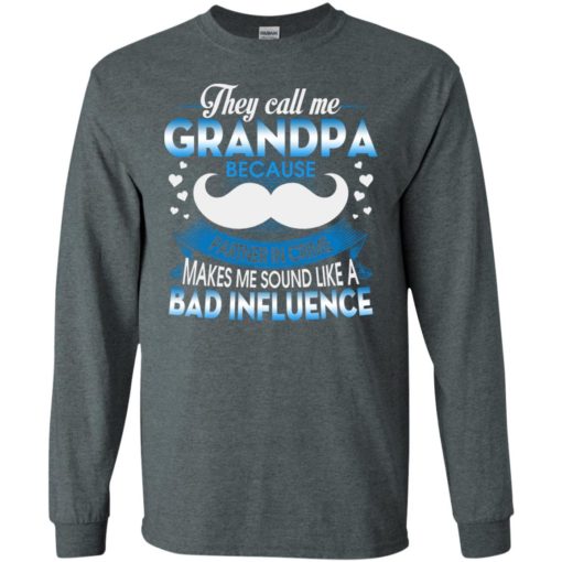 They call me grandpa because partner in crime makes bad influence long sleeve