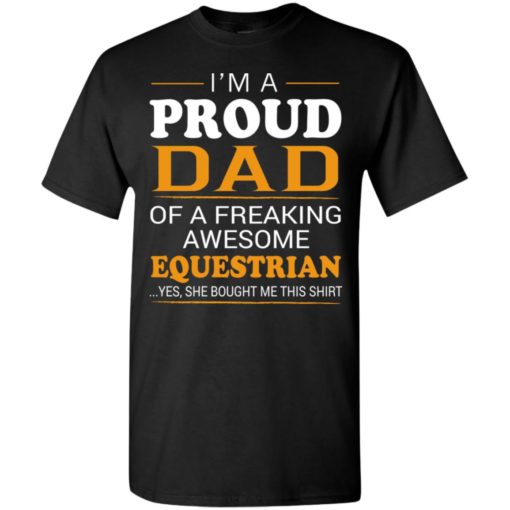 Proud dad of freaking awesome equestrian t-shirt