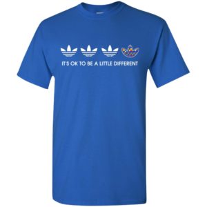 Its ok to be a little different t-shirt