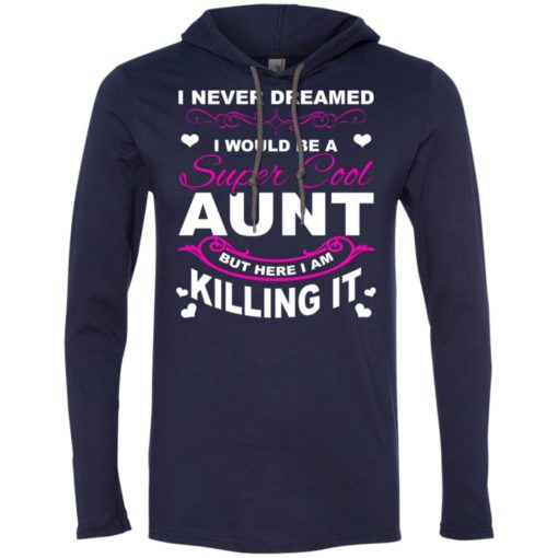 Never dreamed id be super cool aunt long sleeve hoodie