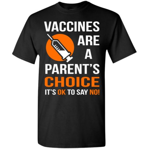Vaccines are a parents choice its ok to say no t-shirt
