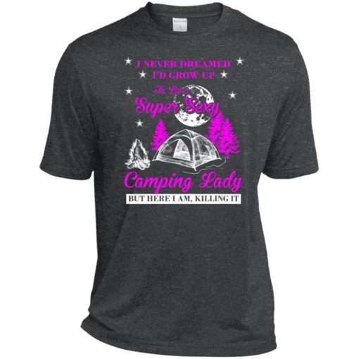 Camp girls i never dreamed i’d grow up to be a super sexy camping lady shirt sport tee