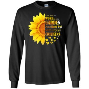 Sun flower i just want to work in my garden and hang out with my chickens long sleeve