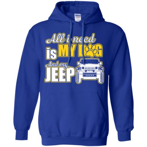 All i need is my dog and my jeep hoodie