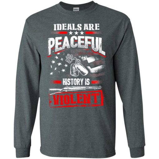 Ideals are peaceful history is violent long sleeve