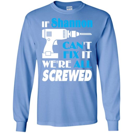 If shannon can’t fix it we all screwed shannon name gift ideas long sleeve