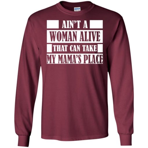 Ain’t a woman alive that can take mamas place gift for mom grandma mother grandmother long sleeve