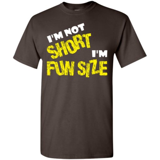 I’m not short i’m fun size t-shirt