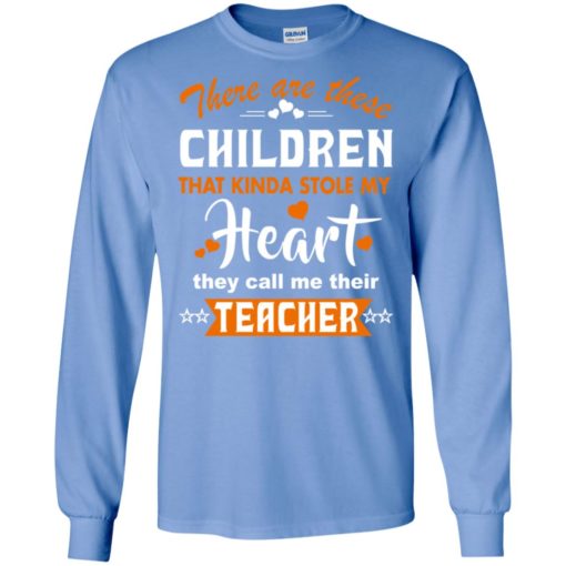 Funny teacher shirt there are these children that kinda stole my heart long sleeve