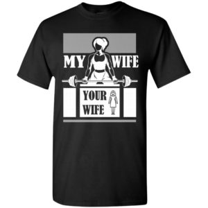 Workout wife funny shirt my wife do gym and fitness your wife t-shirt