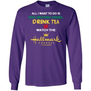 All i want bake christmas cookies drink tea and watch movie channel long sleeve