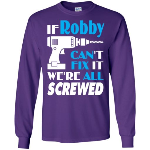 If robby can’t fix it we all screwed robby name gift ideas long sleeve